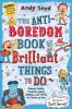 The_anti-boredom_book_of_brilliant_things_to_do